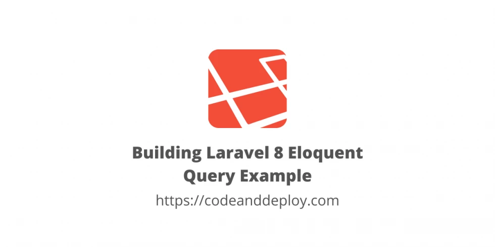 Building Laravel 8 Eloquent Query with Example