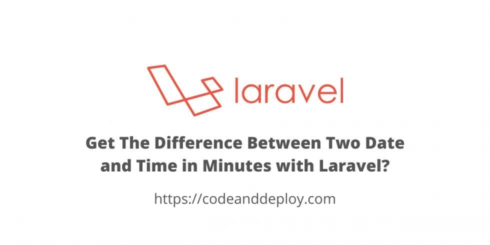 Get The Difference Between Two Date and Time in Minutes with Laravel?