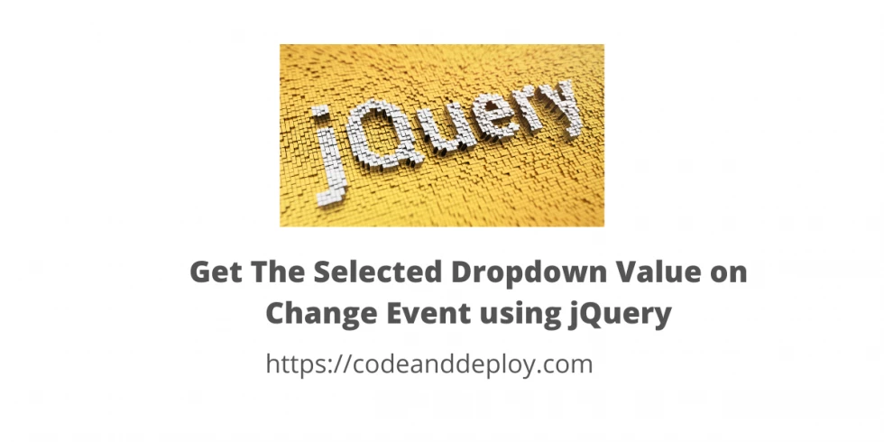Get The Selected Dropdown Value on Change Event using jQuery