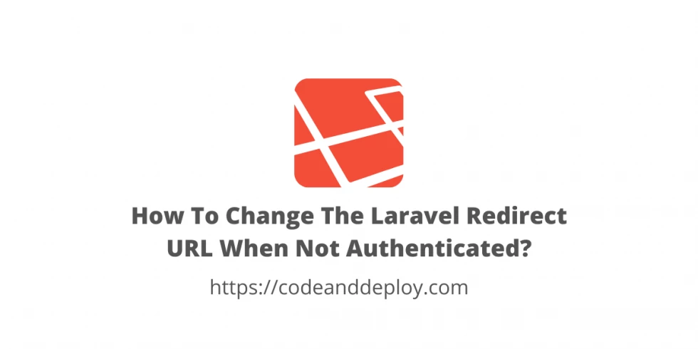 How To Change The Laravel Redirect URL When Not Authenticated?