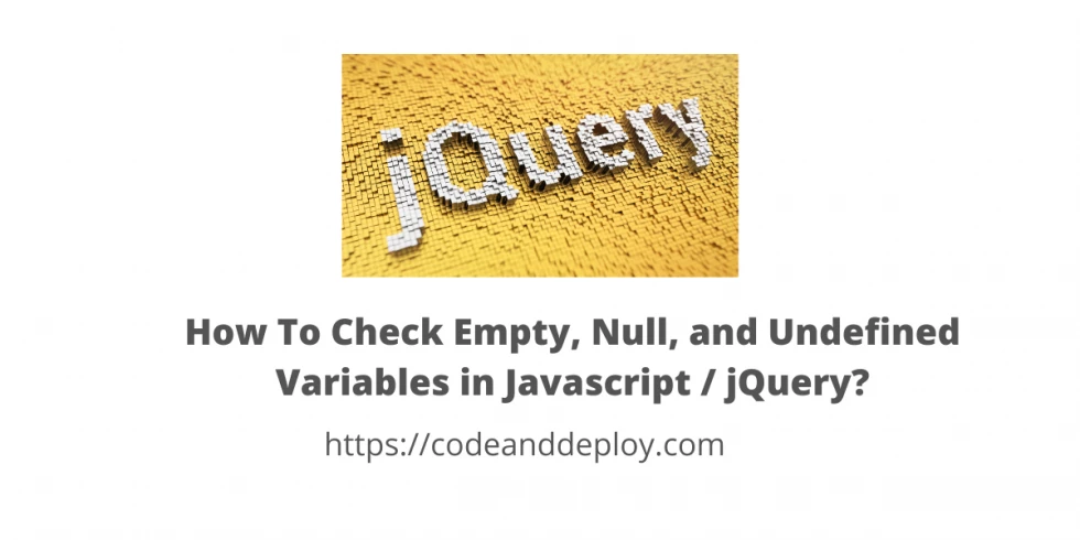 How To Check Empty, Null, Undefined Variables in Javascript / jQuery