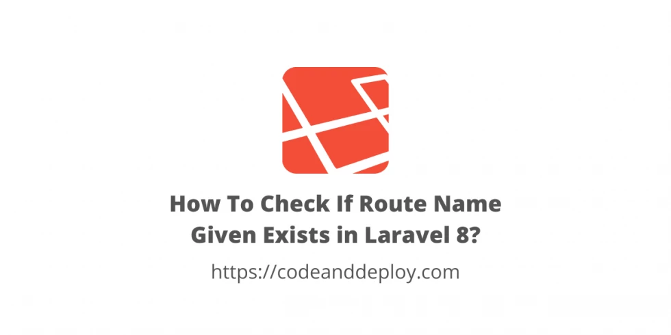 How To Check If Route Name Given Exists in Laravel 8?