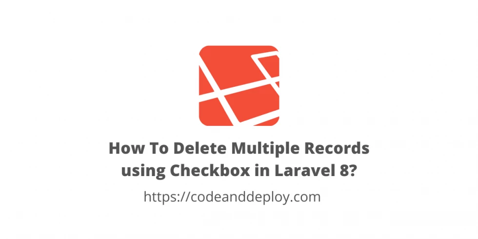 How To Delete Multiple Records using Checkbox in Laravel 8?