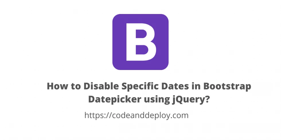How to Disable Specific Dates in Bootstrap Datepicker using jQuery?