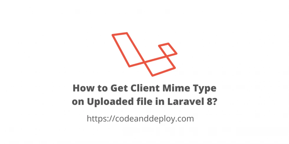 How to Get Client Mime Type on Uploaded file in Laravel 8?