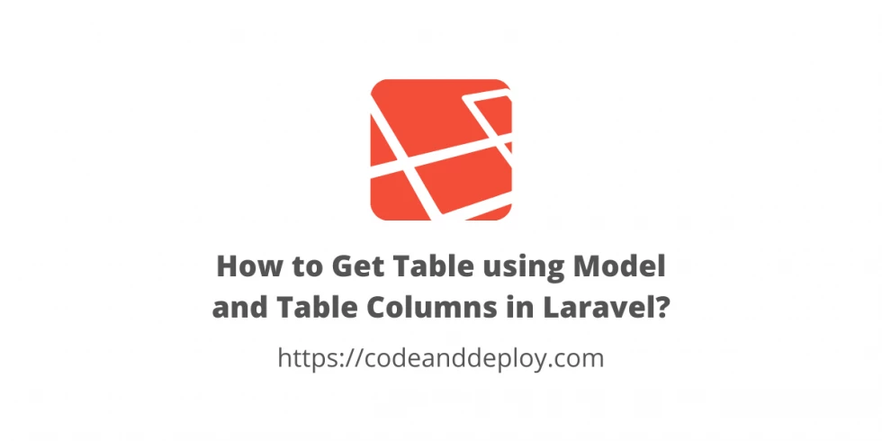 How to Get Table using Model and Table Columns in Laravel?