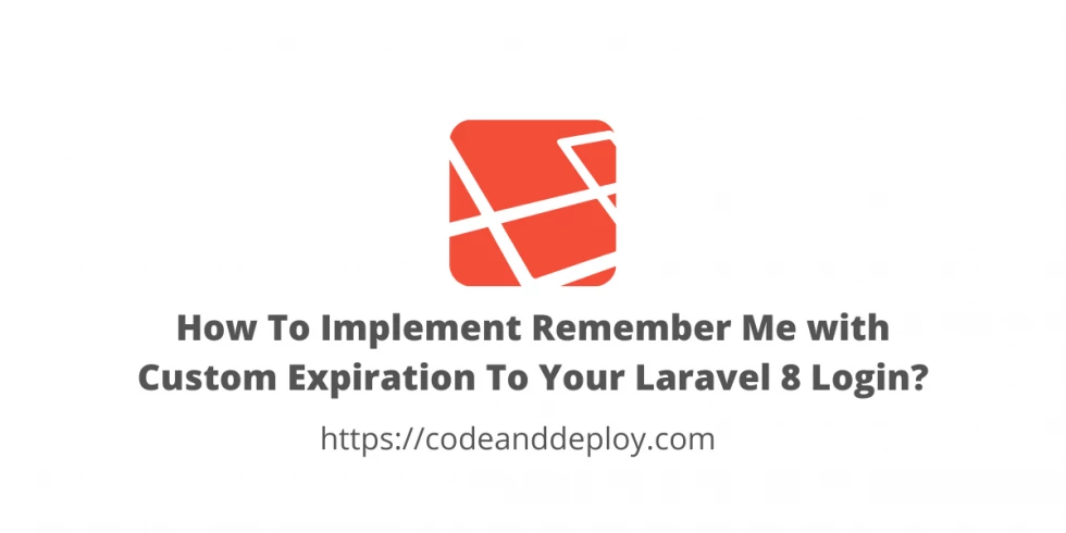 Implement Remember Me Custom Expiration To Your Laravel 8