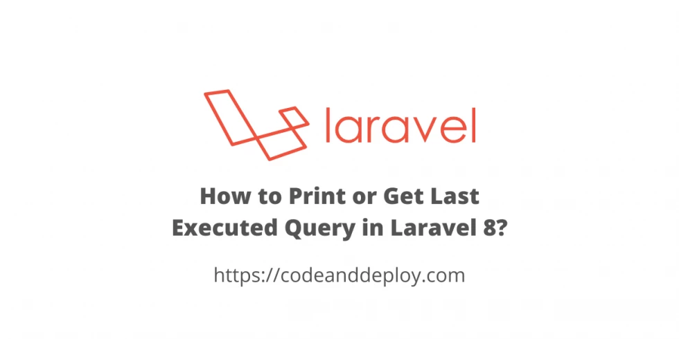 How to Print or Get Last Executed Query in Laravel 8?