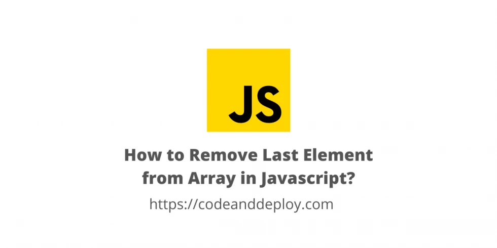 How to Remove Last Element from Array in Javascript?