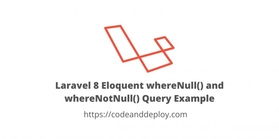 Laravel 8 Where Null and Where Not Null Query Example