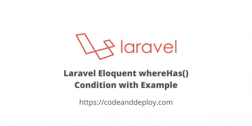 Laravel Eloquent whereHas() Condition with Example