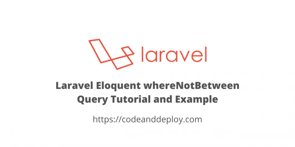 Laravel Eloquent whereNotBetween Query Tutorial and Example