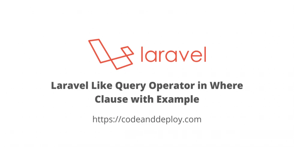 Laravel Like Query Operator in Where Clause with Example